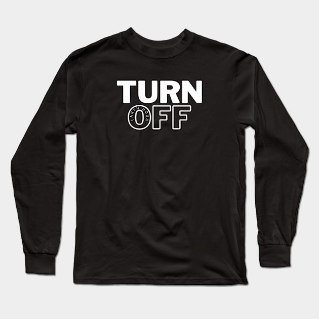 Turn off - Earth Day Design Long Sleeve T-Shirt by yourstruly